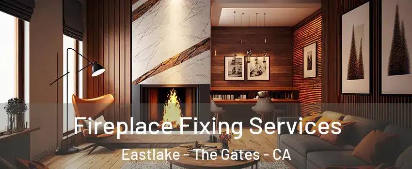 Fireplace Fixing Services Eastlake - The Gates - CA