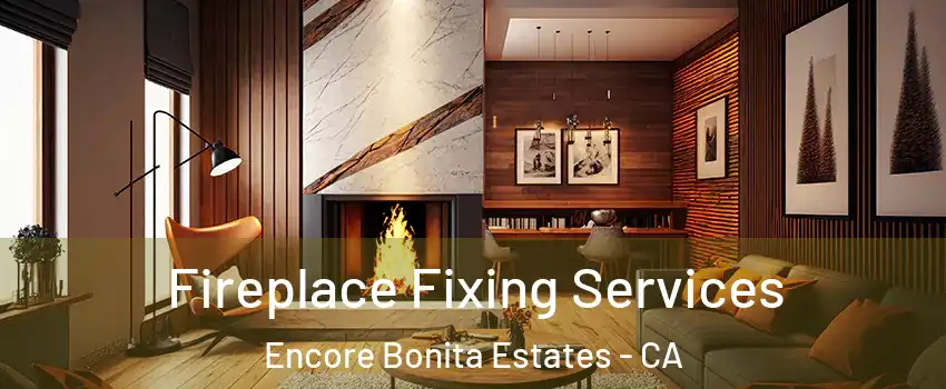 Fireplace Fixing Services Encore Bonita Estates - CA