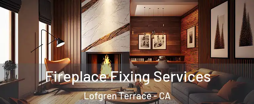 Fireplace Fixing Services Lofgren Terrace - CA