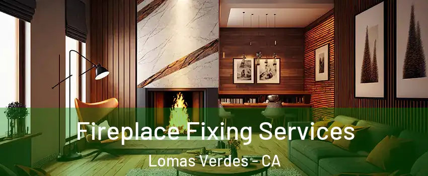 Fireplace Fixing Services Lomas Verdes - CA