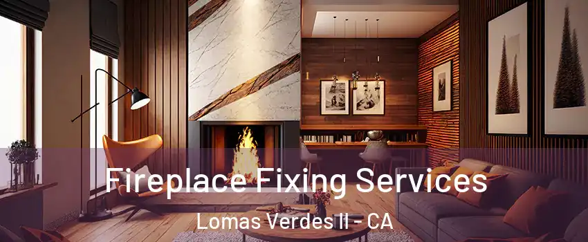 Fireplace Fixing Services Lomas Verdes II - CA