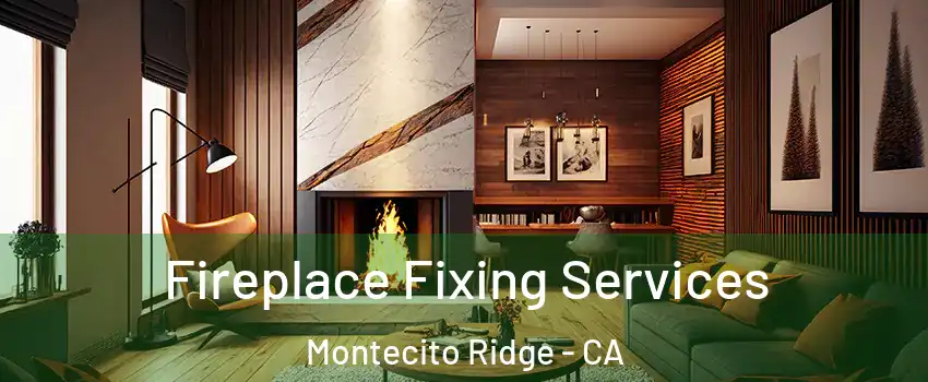 Fireplace Fixing Services Montecito Ridge - CA