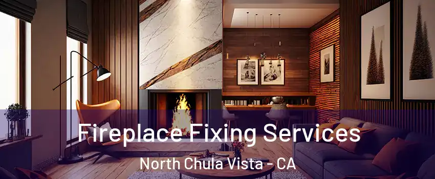 Fireplace Fixing Services North Chula Vista - CA