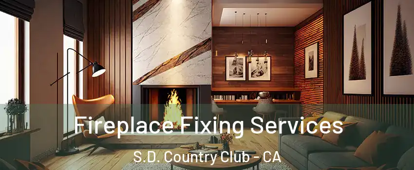 Fireplace Fixing Services S.D. Country Club - CA