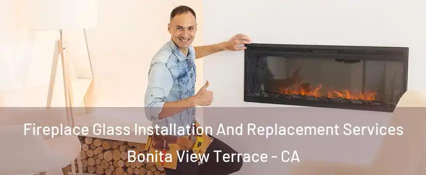 Fireplace Glass Installation And Replacement Services Bonita View Terrace - CA