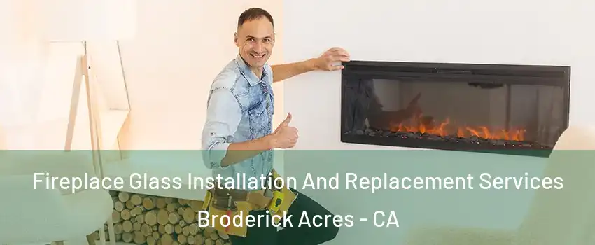 Fireplace Glass Installation And Replacement Services Broderick Acres - CA