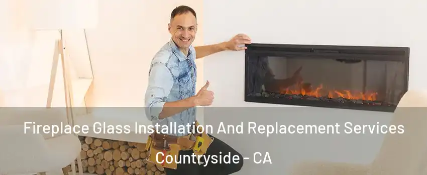 Fireplace Glass Installation And Replacement Services Countryside - CA