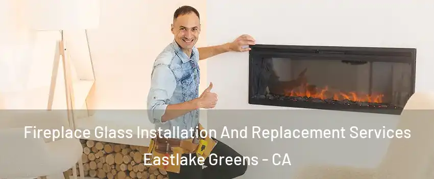 Fireplace Glass Installation And Replacement Services Eastlake Greens - CA
