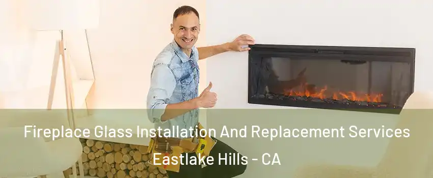 Fireplace Glass Installation And Replacement Services Eastlake Hills - CA