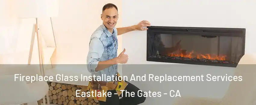 Fireplace Glass Installation And Replacement Services Eastlake - The Gates - CA