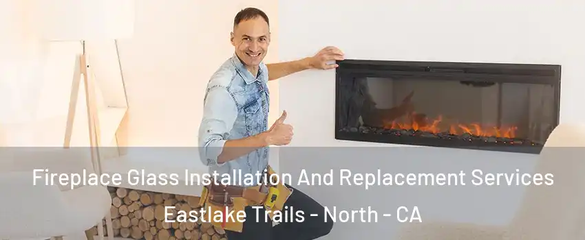 Fireplace Glass Installation And Replacement Services Eastlake Trails - North - CA