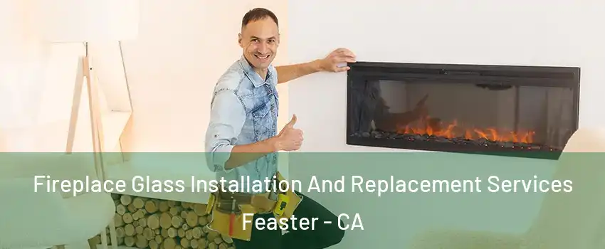Fireplace Glass Installation And Replacement Services Feaster - CA