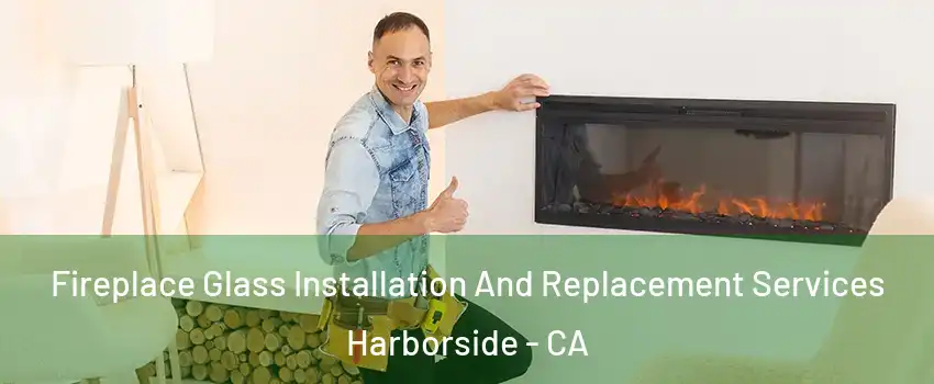 Fireplace Glass Installation And Replacement Services Harborside - CA