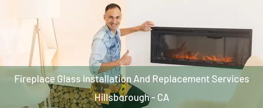 Fireplace Glass Installation And Replacement Services Hillsborough - CA