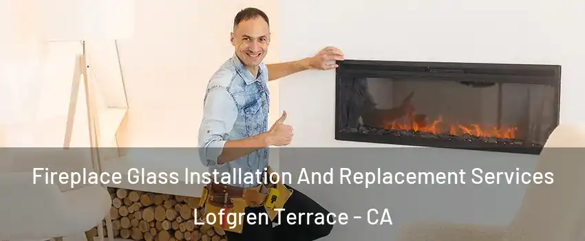 Fireplace Glass Installation And Replacement Services Lofgren Terrace - CA