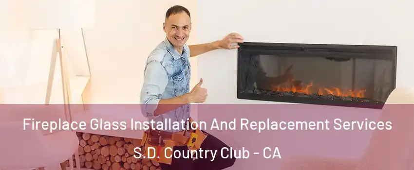 Fireplace Glass Installation And Replacement Services S.D. Country Club - CA