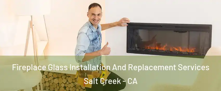 Fireplace Glass Installation And Replacement Services Salt Creek - CA