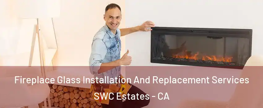Fireplace Glass Installation And Replacement Services SWC Estates - CA