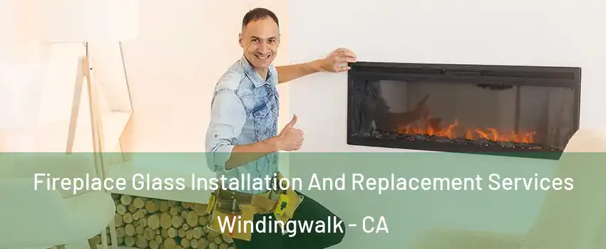 Fireplace Glass Installation And Replacement Services Windingwalk - CA