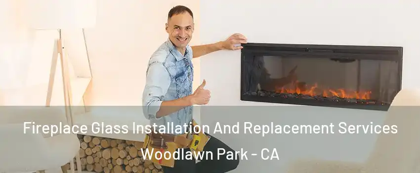 Fireplace Glass Installation And Replacement Services Woodlawn Park - CA