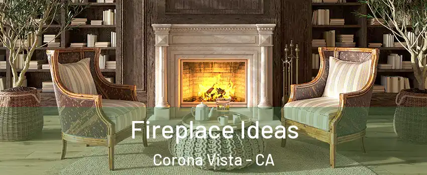 Fireplace Ideas Corona Vista - CA