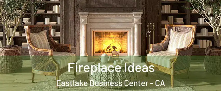 Fireplace Ideas Eastlake Business Center - CA