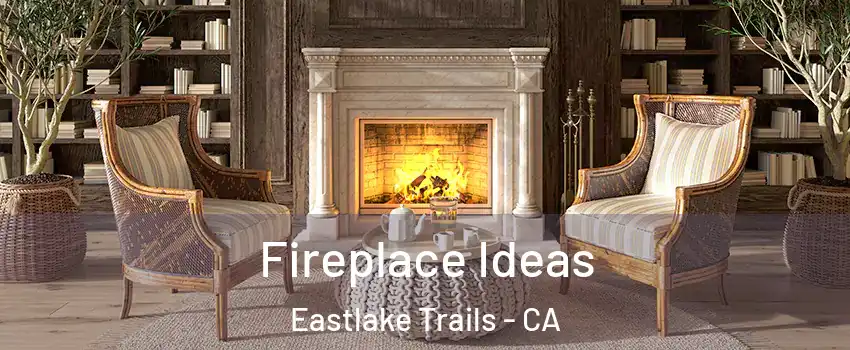 Fireplace Ideas Eastlake Trails - CA