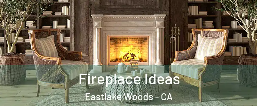 Fireplace Ideas Eastlake Woods - CA