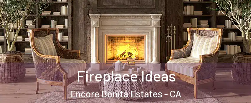 Fireplace Ideas Encore Bonita Estates - CA