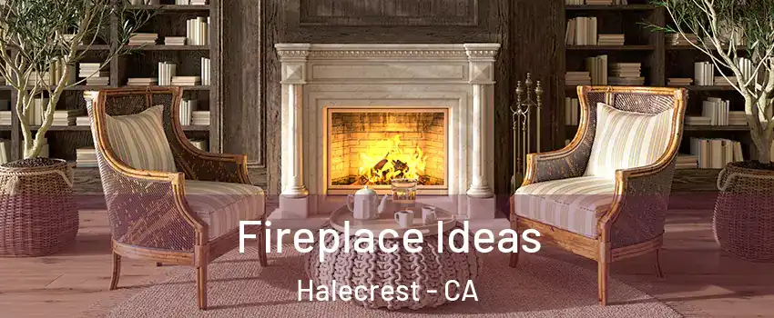Fireplace Ideas Halecrest - CA
