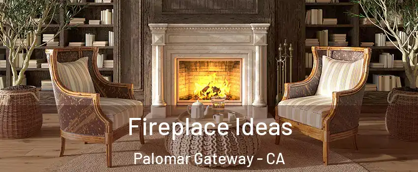 Fireplace Ideas Palomar Gateway - CA