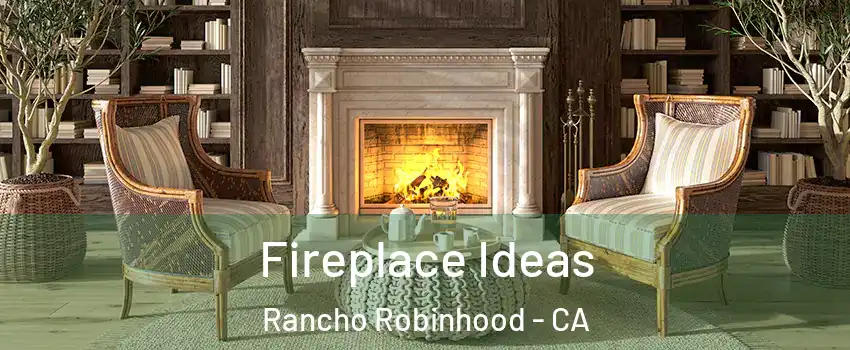 Fireplace Ideas Rancho Robinhood - CA