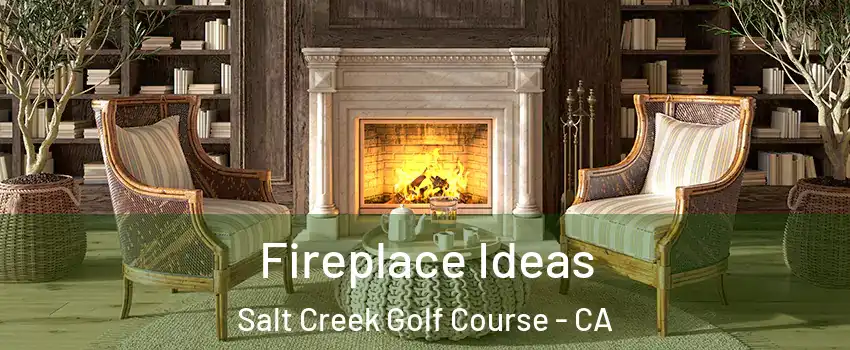 Fireplace Ideas Salt Creek Golf Course - CA