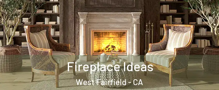 Fireplace Ideas West Fairfield - CA