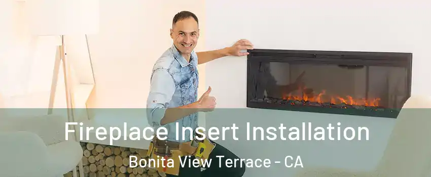 Fireplace Insert Installation Bonita View Terrace - CA