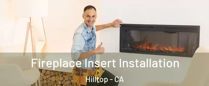 Fireplace Insert Installation Hilltop - CA