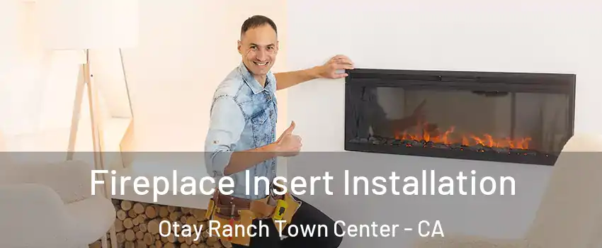 Fireplace Insert Installation Otay Ranch Town Center - CA