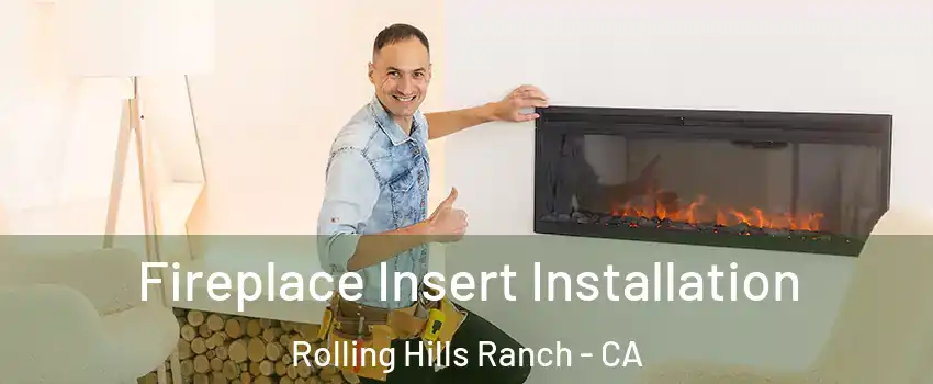 Fireplace Insert Installation Rolling Hills Ranch - CA