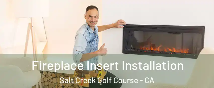 Fireplace Insert Installation Salt Creek Golf Course - CA