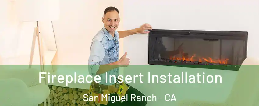 Fireplace Insert Installation San Miguel Ranch - CA