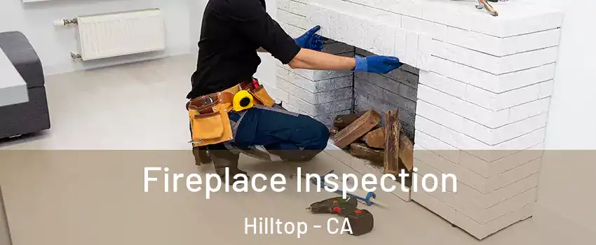 Fireplace Inspection Hilltop - CA