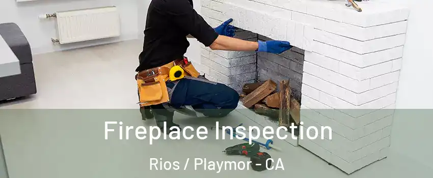 Fireplace Inspection Rios / Playmor - CA