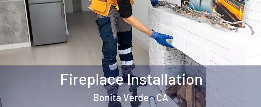 Fireplace Installation Bonita Verde - CA