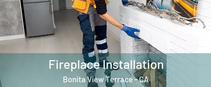 Fireplace Installation Bonita View Terrace - CA