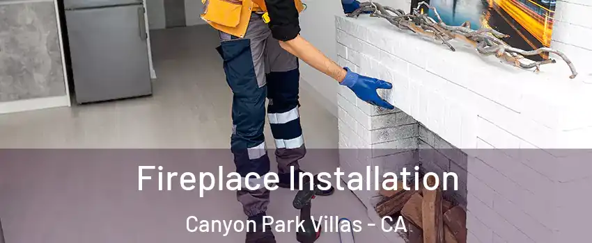 Fireplace Installation Canyon Park Villas - CA