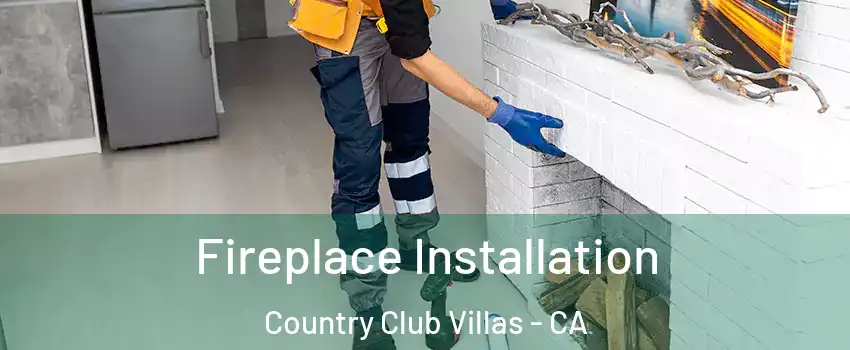 Fireplace Installation Country Club Villas - CA