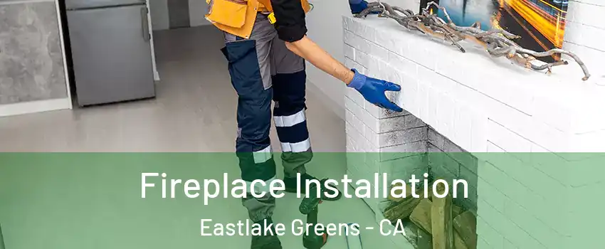 Fireplace Installation Eastlake Greens - CA