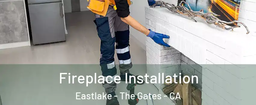 Fireplace Installation Eastlake - The Gates - CA