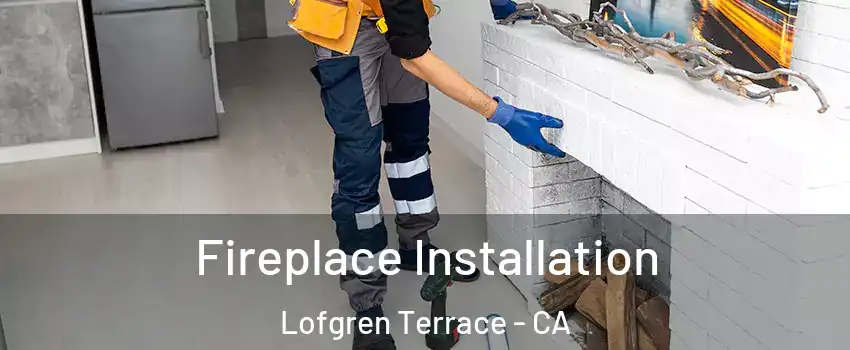 Fireplace Installation Lofgren Terrace - CA