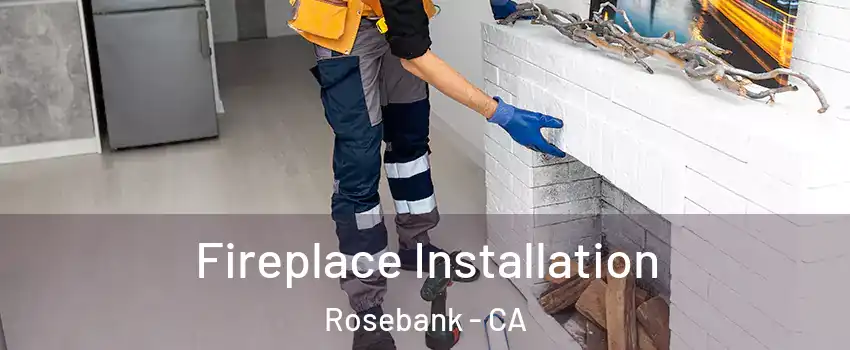 Fireplace Installation Rosebank - CA